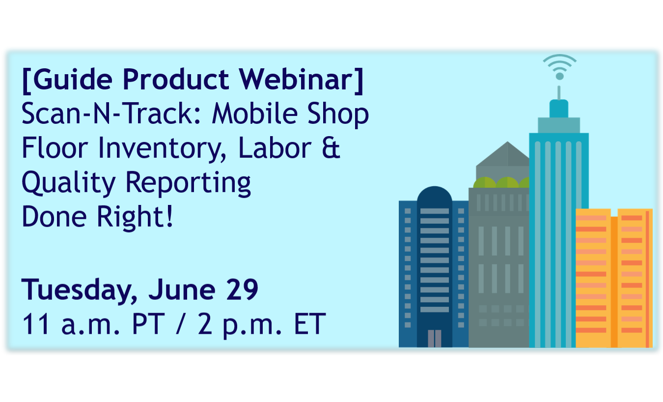 [Guide Product Webinar] Scan-N-Track: Mobile Shop Floor Inventory, Labor & Quality Reporting Done Right!
